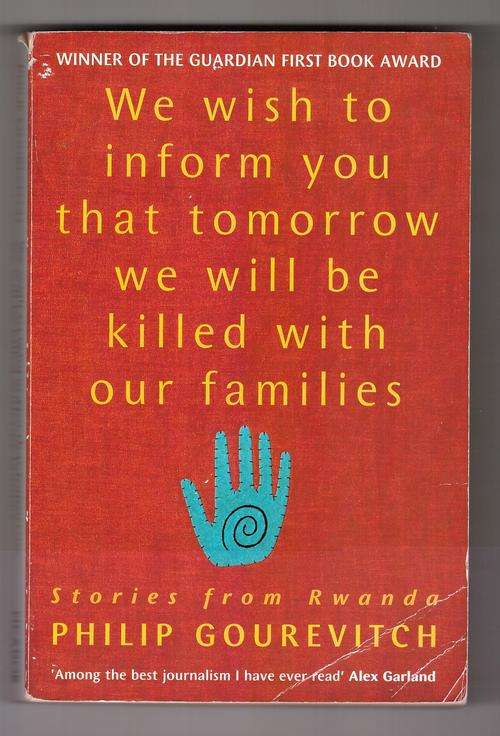 We Wish to Inform You that Tomorrow We Will be Killed with Our Families  -  Philip Gourevitch