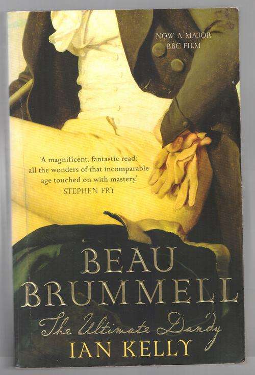 Beau Brummell: The Ultimate Dandy  -  Ian Kelly