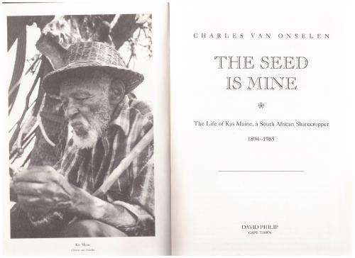 The Seed is Mine: The Life of Kas Maine, a South African Sharecropper -- Charles Van Onselen