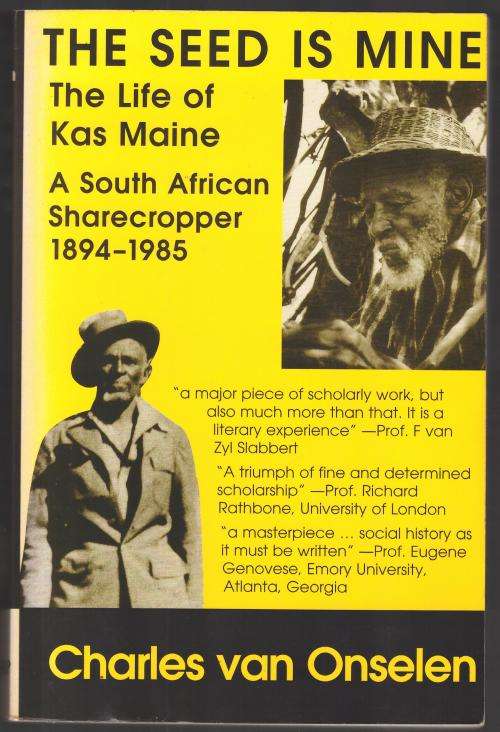 The Seed is Mine: The Life of Kas Maine, a South African Sharecropper -- Charles Van Onselen