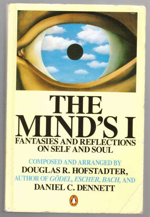 The Mind's I: Fantasies and Reflections on Self -- Douglas R. Hofstadter, Daniel Clement Dennett
