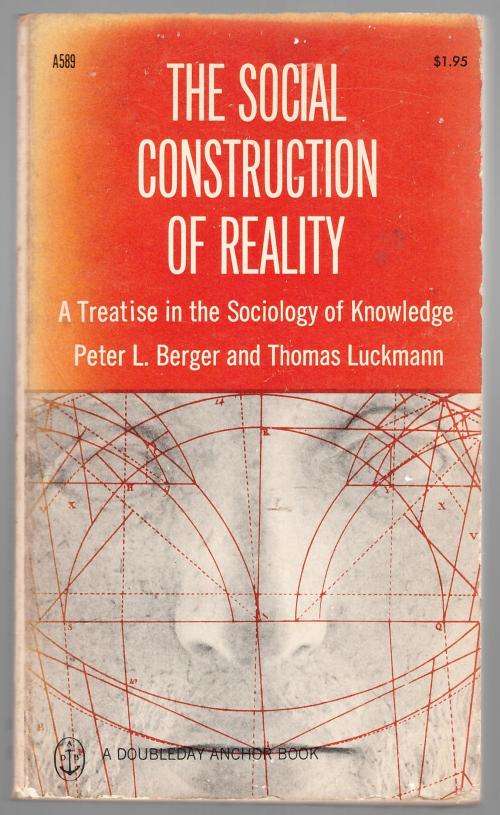 The Social Construction of Reality -- Peter L. Berger, Thomas Luckmann