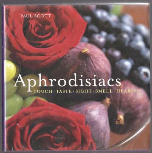 Aphrodisiacs: Touch Taste Sight Smell Hearing  --  Paul Scott