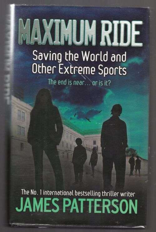 Maximum Ride: Saving the World and Other Extreme Sports -- James Patterson