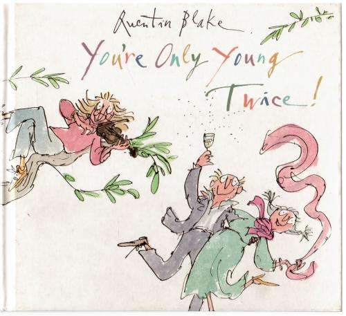You`re Only Young Twice -- Quentin Blake