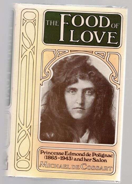 The Food of Love: Princesse Edmond de Polignac (1865-1943) and Her Salon -- Michael De Cossart