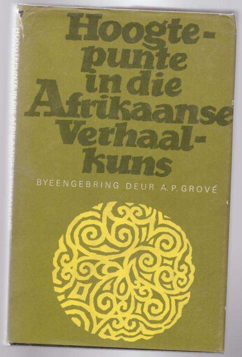 Hoogtepunte in die Afrikaanse verhaalkuns -- A.P. Grové [Samesteller]