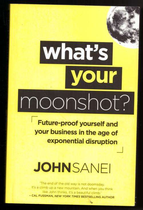 What`s Your Moonshot? --  John Sanei