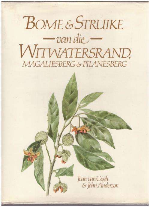 Bome en Struike Van die Witwatersrand , Magaliesberg & Pilanesberg  --  Joan Van Gogh, John Anderson