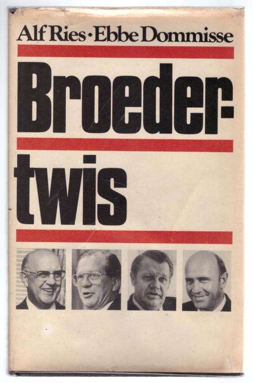 Broedertwis: die verhaal van die 1982-skeuring in die Nasionale Party  --  Alf Ries, Ebbe Dommisse