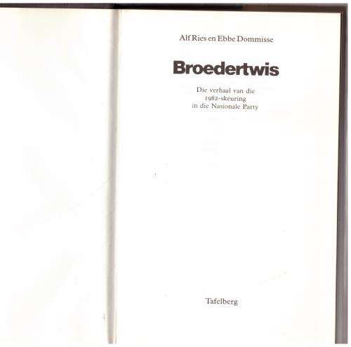 Broedertwis: die verhaal van die 1982-skeuring in die Nasionale Party  --  Alf Ries, Ebbe Dommisse