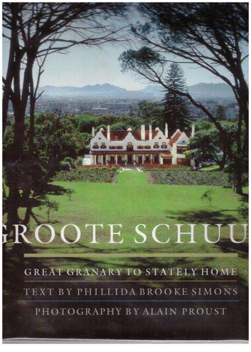 Groote Schuur: Great Granary to Stately Home  --  Phillida Brooke Simons, Alain Proust *SIGNED*