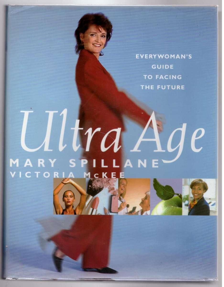 Ultra Age: Everywoman`s Guide to Facing the Future -- Mary Spillane, Victoria McKee