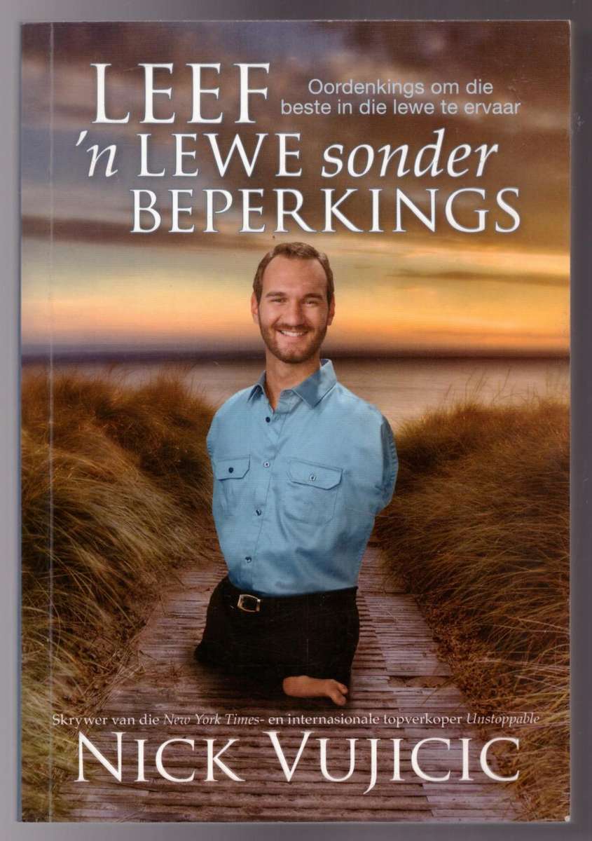 LEEF `n lewe sonder beperkings: Oordenkings om die beste in die lewe te ervaar  --  Nick Vujicic