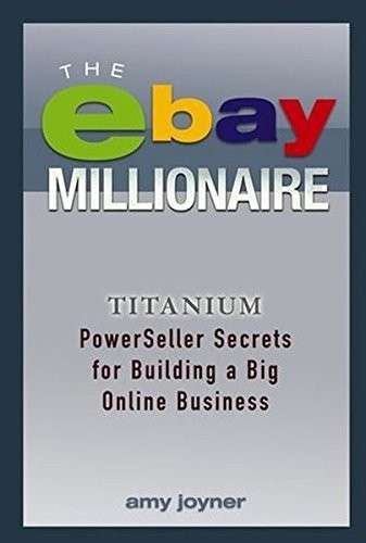 The eBay Millionaire: Titanium PowerSeller Secrets for Building a Big Online Business