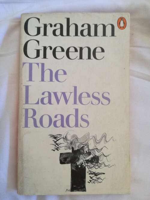 Graham Greene - The lawless roads