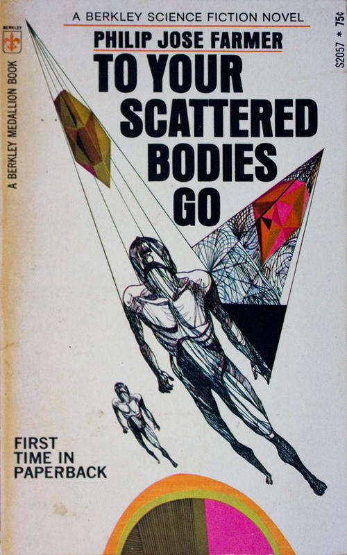 To Your Scattered Bodies Go by Philip Jose Farmer