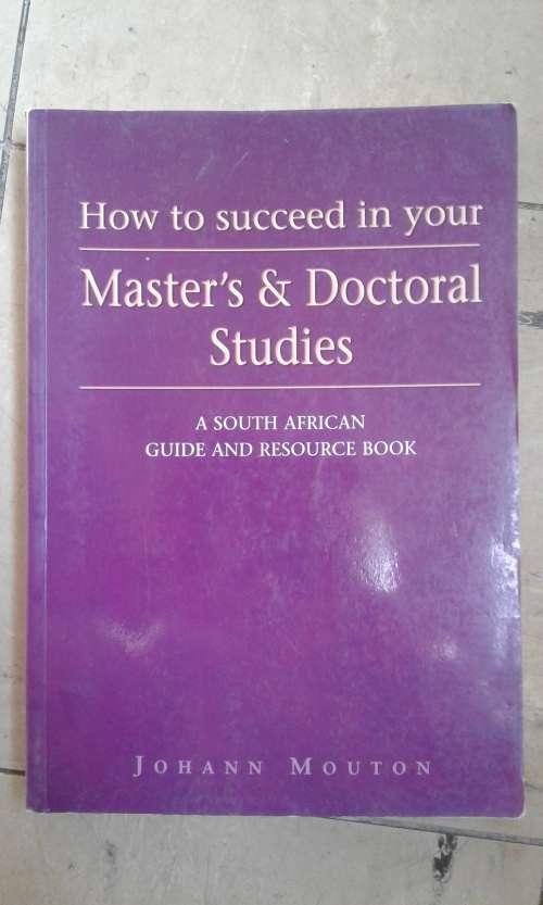 How to Succeed in Your Master's and Doctoral Studies: A South African ... Book by J. Mouton