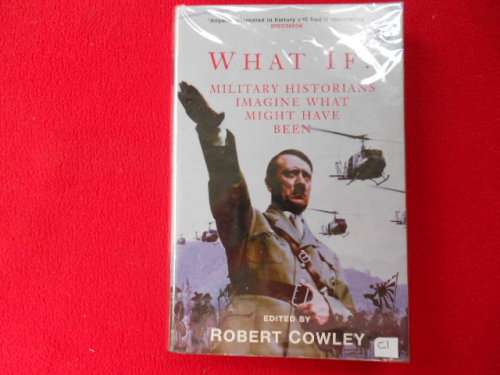 "What if?" "Military Historians imagine what might have been" by Robert Cowley
