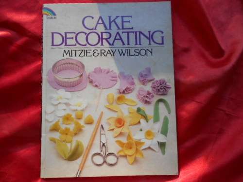 "Cake Decorating"  Soft cover.  Mitzie & Ray Wilson.   79 pages.