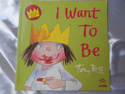 "I Want to Be"  Tony Ross.  Soft cover.  A Little Princess Story.