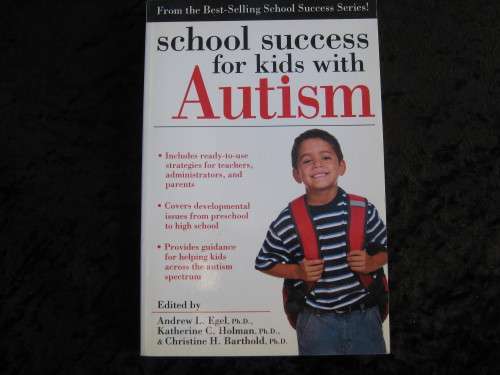"School Success for Kids with Autism" Soft cover. Edited by Andrew L. Egel Ph.D. Katherine C. Holman