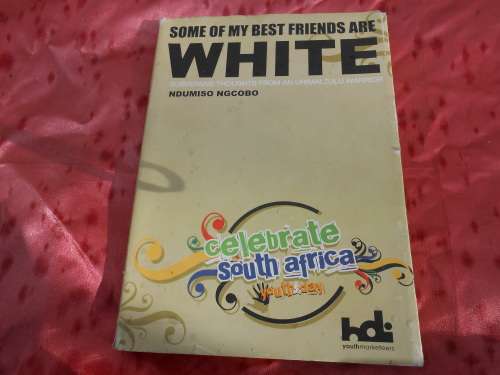 `Some of my best friends are white`  Ndumiso Ngcobo.  Hard cover.