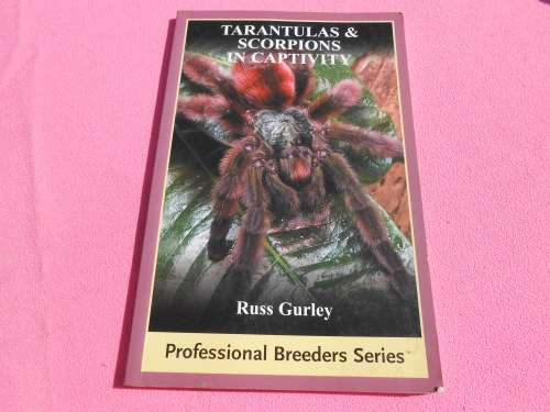 `Tarantulas & Scorpions in Captivity`  Russ Gurley.  Soft cover.