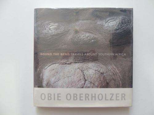 Round the Bend - Travels Around Southern Africa by Obie Oberholzer