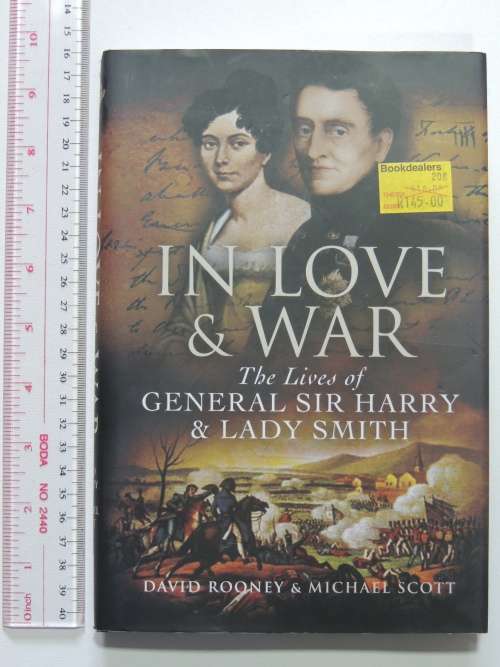 In Love and War The Lives of General Sir Harry Smith and Smith - David Rooney and Michael Scott