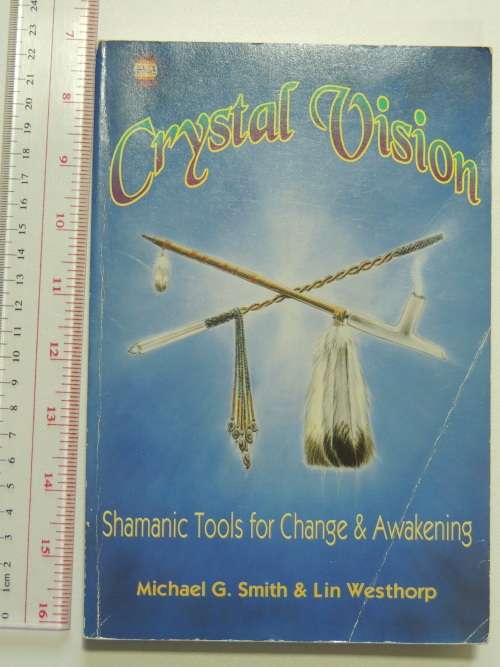 Crystal Vision Shamanic Tools for Change and Awakening - Michael G. Smith and Lin Westhorp
