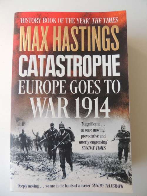 Catastrophe Europe Goes To War 1914  Max Hastings
