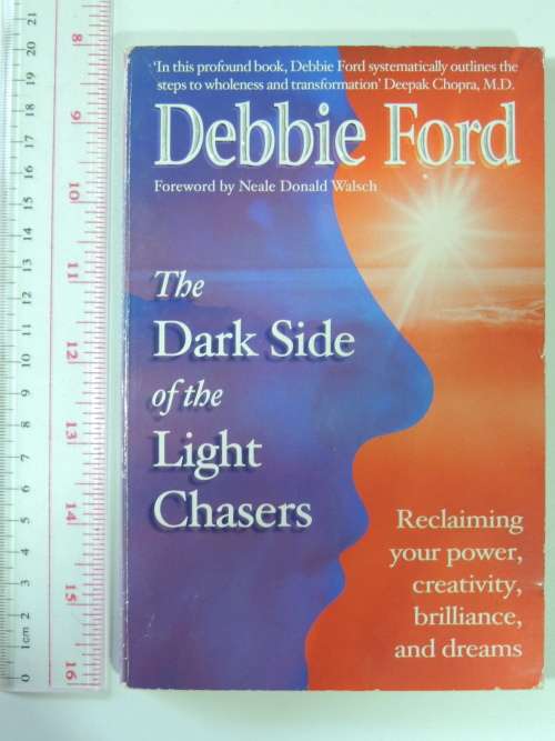 The Dark Side of the Light Chasers, Reclaiming Your Power, Creativity, Brilliance and Dreams -D Ford