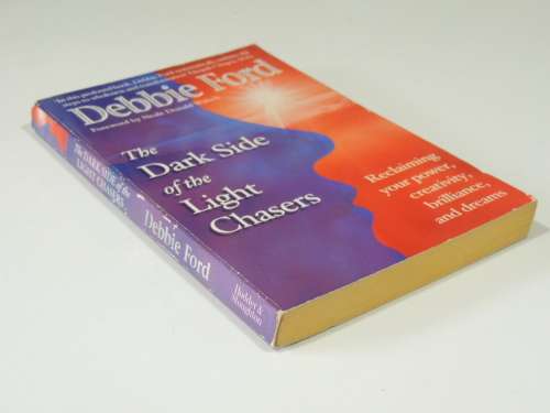The Dark Side of the Light Chasers, Reclaiming Your Power, Creativity, Brilliance and Dreams -D Ford