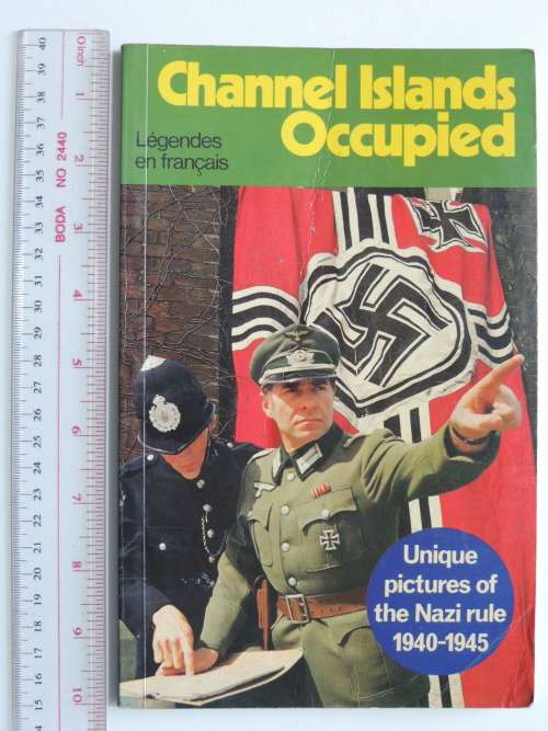 Channel Islands Occupied - Unique Pictures of the Nazi Rule 1940-1945 by Richard Mayne