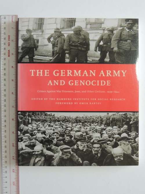The German Army and Genocide - Crimes Against War Prisoners, Jews, and Other Civilians, 1939-1944