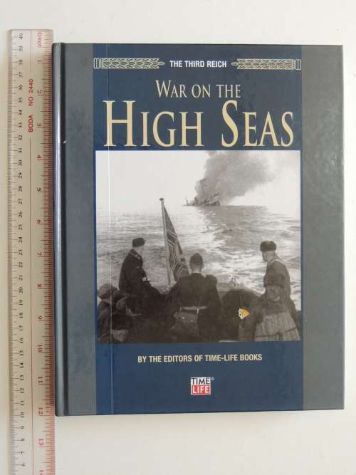 War On The High Seas - The Third Reich - Editors of TIME LIFE BOOKS