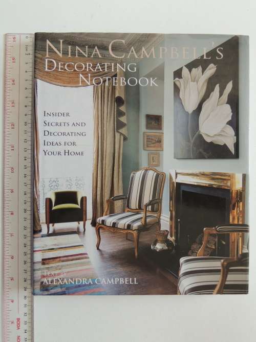 Nina Campbell`s Decorating Notebook - Insider Secrets, Decorating Ideas for Home -Alexandra Campbell