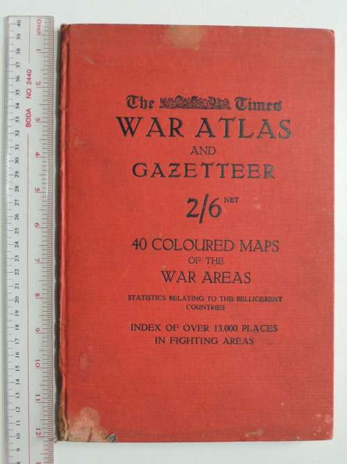 The Times War Atlas andGazetteer 40Colour Maps OfThe War Areas Statistics Relating ToThe Belligerent