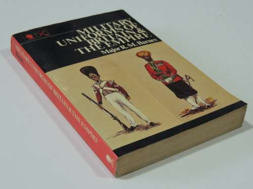 Military Uiforms of Britain and the Empire- Major RM Barnes