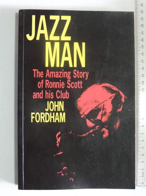 Jazz Man The Amazing Story of Ronnie Scott and his Club  - John Fordham