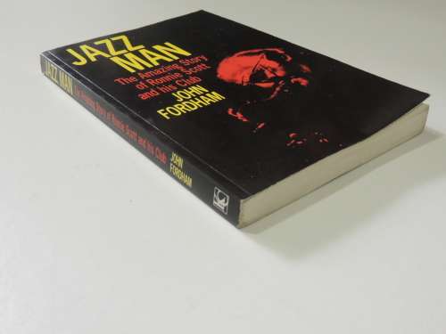 Jazz Man The Amazing Story of Ronnie Scott and his Club  - John Fordham