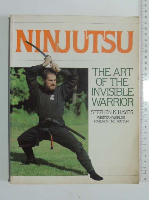 Ninjutsu - The Art of the Invisible Warrior  - Stephen K Hayes
