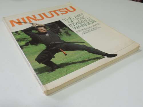Ninjutsu - The Art of the Invisible Warrior  - Stephen K Hayes