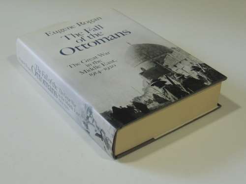 The Fall of the Ottomans, The Great War in the Middle East 1914-1920 - Eugene Rogan