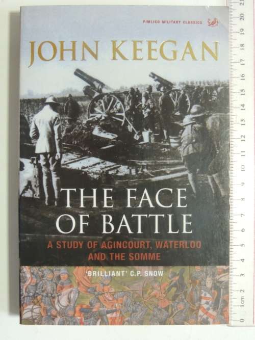 The Face Of Battle - A Study Of Agincourt, Waterloo And The Somme - John Keegan