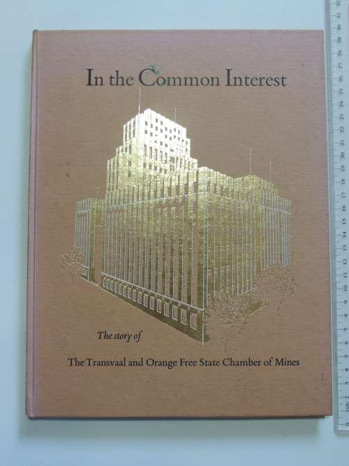 In The Common Interest - The Story Of The Transvaal & Orange Free State Chamber Of Mines
