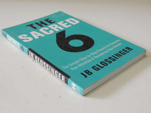 The Sacred 6,Step-by-Step Process forFocusing yourAttention &Recovering Your Dreams- JB Glossinger