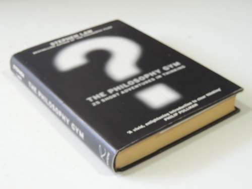The Phylosophy Gym - 25 Short Adventures in Thinking - Stephen Law