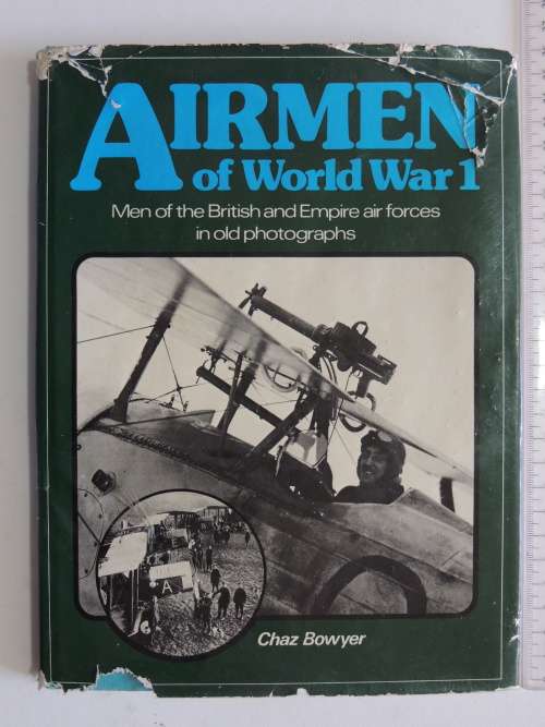 Airmen Of World War 1 - Men Of The British And Empire Air Forces In Old Photographs - Chaz Bowyer